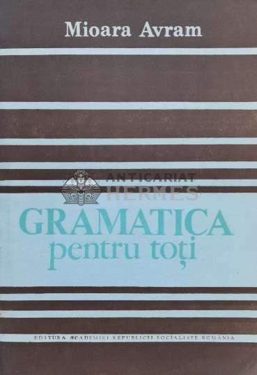 Gramatica pentru toti - Mioara Avram ($K100)