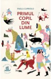 Primul Copil Din Lume, Paola Capriolo - Editura Humanitas