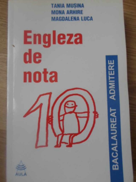 ENGLEZA DE NOTA 10. TESTE SI COMENTARII-TANIA MUSINA, MONA ARHIRE, MAGDALENA LUCA-262456