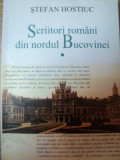 SCRIITORI ROMANI DIN NORDUL BUCOVINEI , VOL. I de STEFAN HOSTIUC , Bucuresti 2005