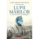 Lupii marilor.O scurta istorie a vikingilor, Lars Brownworth, ALL