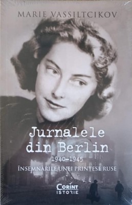 JURNALELE DIN BERLIN 1940-1945. INSEMNARILE UNEI PRINTESE RUSE-MARIE VASSILTCLIKOV foto