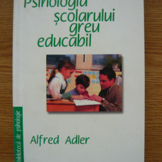 ALFRED ADLER - PSIHOLOGIA SCOLARULUI GREU EDUCABIL - 1995