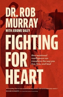 Fighting for Heart: How emotional intelligence can transform the way you live, love, and lead foto
