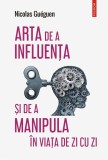 Cumpara ieftin Arta De A Influenta Si De A Manipula, Nicolas Gueguen - Editura Polirom