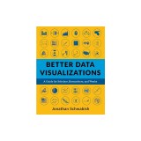 Better Data Visualizations: A Guide for Scholars, Researchers, and Wonks