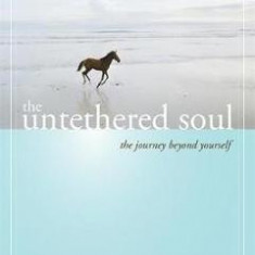 The Untethered Soul: The Journey Beyond Yourself - Michael A. Singer