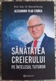 Sanatatea creierului pe intelesul tuturor - Alexandru Vlad Ciurea