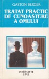 AS - GASTON BERGER - TRATAT PRACTIC DE CUNOASTERE A OMULUI