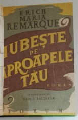 IUBESTE PE APROAPELE TAU de ERICH MARIA REMARQUE , roman , EDITIE INTERBELICA