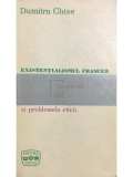 Dumitru Ghișe - Existențialismul francez și problemele eticii (editia 1970)