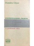 Dumitru Ghișe - Existențialismul francez și problemele eticii (editia 1970)