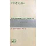 Dumitru Ghise - Existentialismul francez si problemele eticii (Editia: 1970)