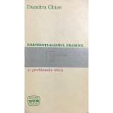 Dumitru Ghișe - Existențialismul francez și problemele eticii (editia 1970)