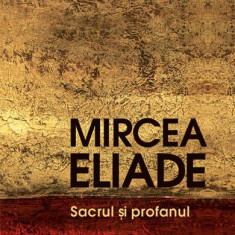 Sacrul şi profanul - Paperback brosat - Mircea Eliade - Humanitas