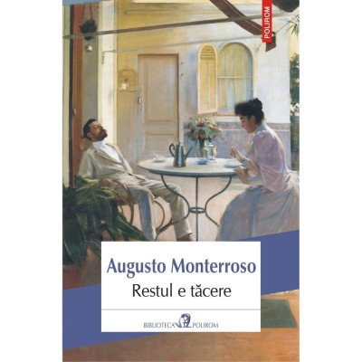 Restul e tacere - Augusto Monterroso foto