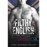 Filthy English - Mocskos angol - Azok a csod&aacute;latos angolok 2. - Ilsa Madden-Mills