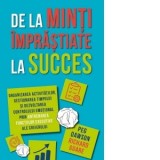 De la minti imprastiate la succes. Organizarea activitatilor, gestionarea timpului si dezvoltarea controlului emotional prin antrenarea functiilor exe