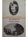 Radu Ștefan Ciobanu - Pe urmele lui Vlad Țepeș (editia 1979)