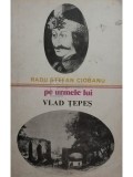 Radu Stefan Ciobanu - Pe urmele lui Vlad Tepes (Editia: 1979)