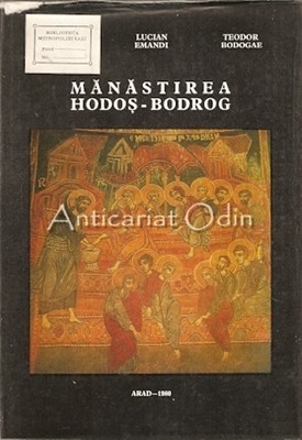 Manastirea Hodos-Bodrog - Eugen Ardeleanul, Teodor Bodogae Manastirea Hodos-Bodrog - Eugen Ardeleanul, Teodor Bodogae