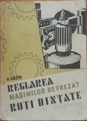 REGLAREA MASINILOR DE FREZAT ROTI DINTATE - H. COZIN foto