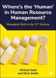 Where&#039;s the &#039;Human&#039; in Human Resource Management?: Managing Work in the 21st Century