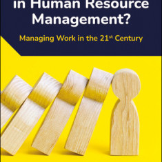 Where's the 'Human' in Human Resource Management?: Managing Work in the 21st Century