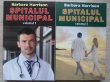 Spitalul Municipal Vol. 1-2, Barbara Harrison, Roman, Editura Orizonturi, 2012, 688 pagini