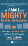 Small and Mighty Real Estate Investor: Build Big Financial Freedom with Fewer Rental Properties