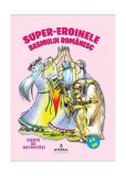 Super eroinele basmului rom&acirc;nesc - Paperback brosat - Costel Postolache - Integral