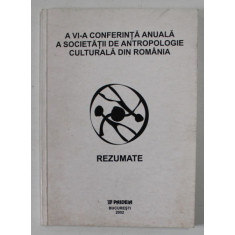 A VI - A CONFERINTA ANUALA A SOCIETATII DE ANTROPOLOGIE CULTURALA DIN ROMANIA , REZUMATE , 2002
