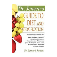 Dr. Jensen's Guide to Diet and Detoxification: Healthy Secrets from Around the World