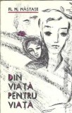Din viata pentru viata - F.N. Nastase | Carti Romana Clasica | Editura Eminescu 1976 | Proza | Editie Veche