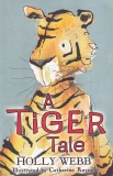 Holly Webb - A Tiger Tale, cu ilustratii de Catherine Rayner