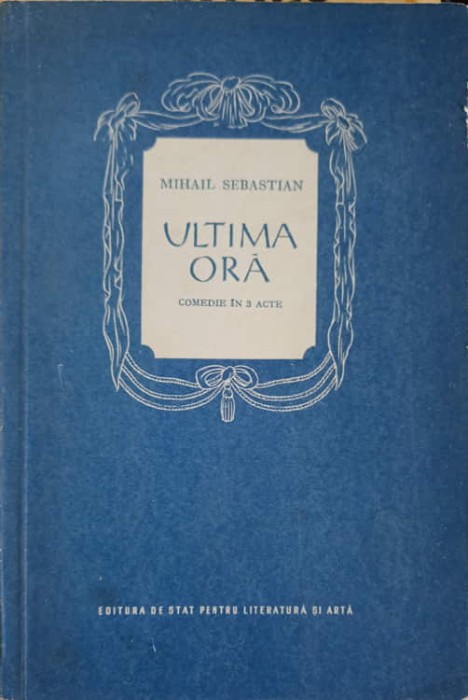 ULTIMA ORA, COMEDIE IN 3 ACTE-MIHAIL SEBASTIAN-245976