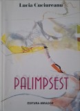 Palimpsest - Lucia Cuciureanu - Roman Beletristica