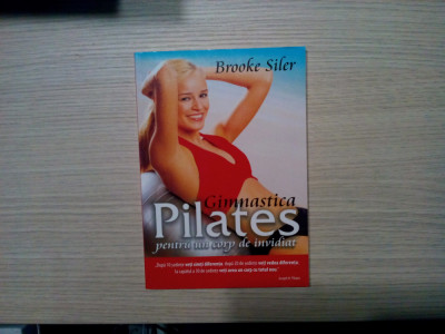 GIMNASTICA PILATES pentru un Corp de invidiat - Brooke Siler - 2011, 189 p. foto