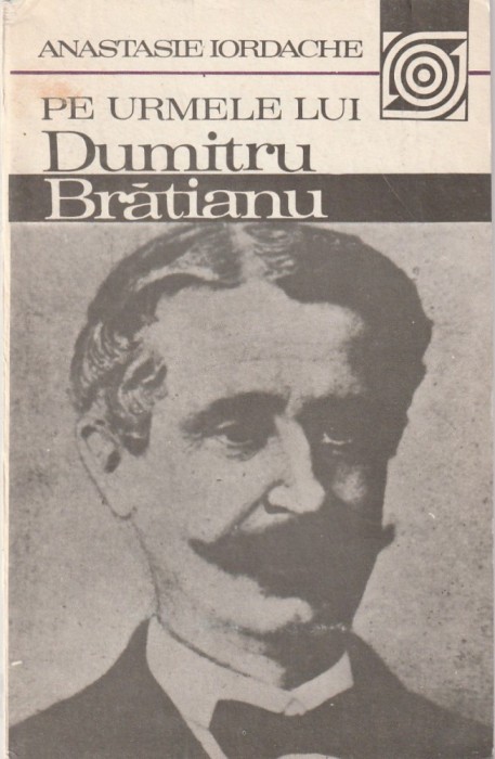 ANASTASIE IORDACHE - PE URMELE LUI DUMITRU BRATIANU