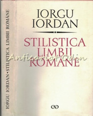Stilistica Limbii Romane - Iorgu Iordan - Editie Definitiva - Tiraj: 4100 Ex. foto