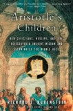 Aristotle&#039;s Children: How Christians, Muslims, and Jews Rediscovered Ancient Wisdom and Illuminated the Middle Ages