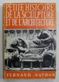 PETITE HISTOIRE DE LA SCULPTURE ET DE L &#039;ARCHITECTURE par V.M. HILLER et E.G. HUEY , 1955