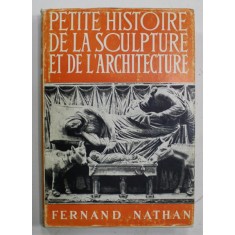 PETITE HISTOIRE DE LA SCULPTURE ET DE L &#039;ARCHITECTURE par V.M. HILLER et E.G. HUEY , 1955