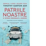 Patriile noastre. O istorie personala a Europei - Timothy Garton Ash, Iulian Comanescu