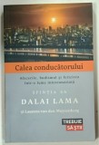 CALEA CONDUCATORULUI , AFACERILE , BUDISMUL si FERICIREA INTR-O LUME INTERCONECTATA de DALAI LAMA si LAURENS VAN DEN MUYZENBERG , 2017