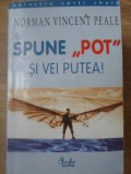 Spune Pot si Vei Putea! - Norman Vincent Peale, Psihologie, Curtea Veche, 2001, Carte in romana