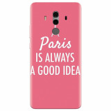Husa silicon pentru Huawei Mate 10, Paris Is Always A Good Idea