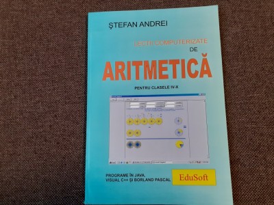 Lectii computerizate de aritmetica pentru clasele IV-X Stefan Andrei foto