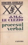 Procesul verbal - J.M.G. Le Clezio, Univers, Romana, Beletristica, Roman, Coperta Brosata, Stare Buna