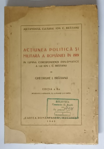 ACTIUNEA POLITICA SI MILITARA A ROMANIEI IN 1919 IN LUMINA CORESPONDENTEI DIPLOMATICE A LUI ION I.C. BRATIANU de GHEORGHE I. BRATIANU , 1940 * COPERTA